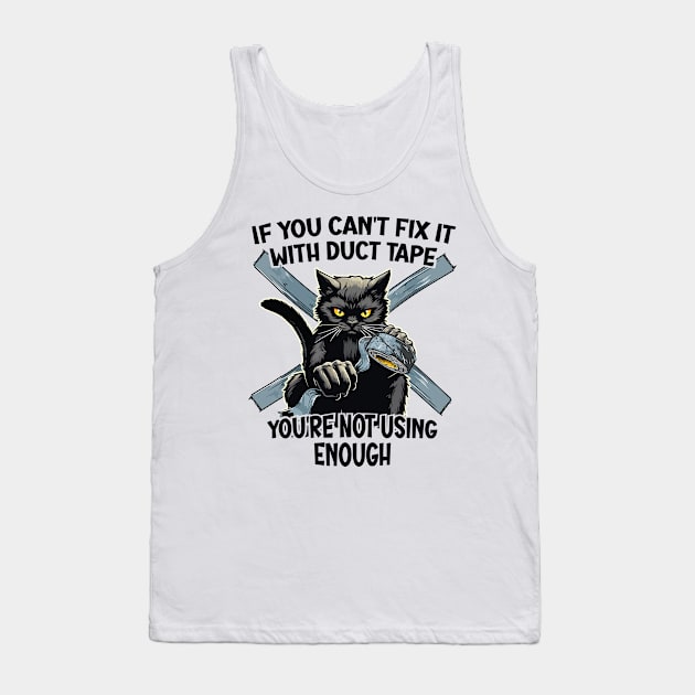 If You Can't Fix It With Duct Tape, You're Not Using Enough Tank Top by Graphic Duster